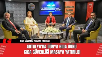 Antalya'da Dünya Gıda Günü Gıda Güvenliği Masaya Yatırıldı