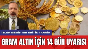 Gram altın için 14 gün Uyarısı: İslam Memiş'ten kritik tahmin