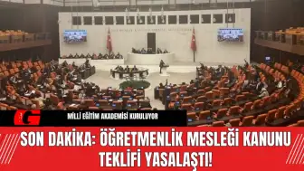 Son Dakika: Öğretmenlik Mesleği Kanunu Teklifi Yasalaştı!