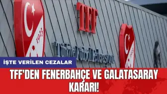 TFF'den Fenerbahçe ve Galatasaray kararı! İşte verilen cezalar