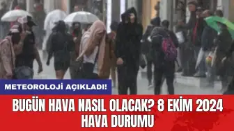 Meteoroloji açıkladı:Bugün hava nasıl olacak? 8 Ekim 2024 hava durumu