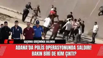 Adana'da Polis Operasyonunda Saldırı! Bakın Biri de Kim Çıktı?