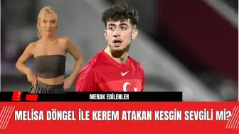 Melisa Döngel ile Kerem Atakan Kesgin Sevgili Mi?