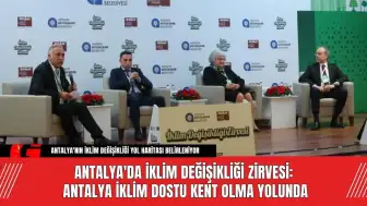 Antalya'da İklim Değişikliği Zirvesi: Antalya İklim Dostu Kent Olma Yolunda