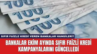 Bankalar Ekim Ayında Sıfır Faizli Kredi Kampanyalarını Güncelledi