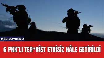 MSB Duyurdu: 6 PKK’lı Ter*rist Etkisiz Hâle Getirildi