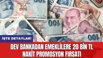 Dev bankadan emeklilere 20 Bin TL nakit promosyon fırsatı