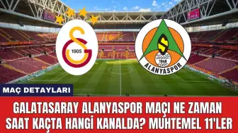 Galatasaray Alanyaspor Maçı Ne Zaman Saat Kaçta Hangi Kanalda?