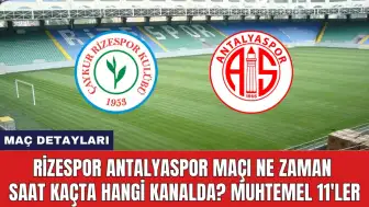 Rizespor Antalyaspor Maçı Ne Zaman Saat Kaçta Hangi Kanalda?