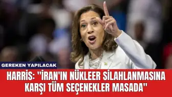 Harris: "İran'ın Nükleer Silahlanmasına Karşı Tüm Seçenekler Masada"