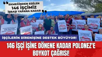 146 işçi işine dönene kadar Polonez'e boykot çağrısı!