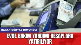 Bakan Göktaş duyurdu: Evde Bakım Yardımı hesaplara yatırılıyor