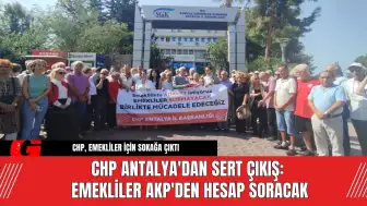 CHP Antalya'dan Sert Çıkış: Emekliler AKP'den Hesap Soracak