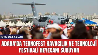 Adana'da TEKNOFEST Havacılık ve Teknoloji Festivali Heyecanı Sürüyor