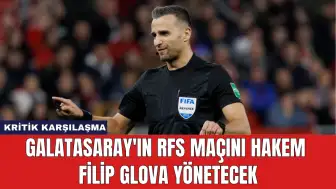 Galatasaray'ın RFS Maçını Hakem Filip Glova Yönetecek