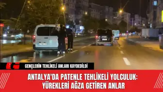 Antalya'da patenle tehlikeli yolculuk: Yürekleri ağza getiren anlar