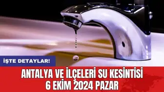 Antalya ve İlçeleri Su Kesintisi 6 Ekim 2024 Pazar