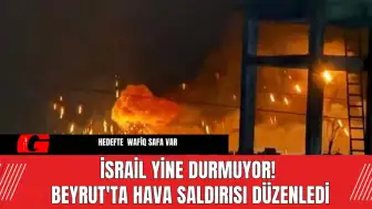 İsrail Yine Durmuyor! Beyrut'ta Hava Saldırısı Düzenledi