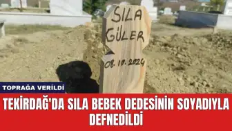 Tekirdağ'da Sıla Bebek Dedesinin Soyadıyla Defnedildi