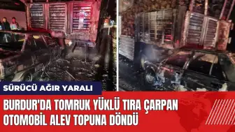 Burdur'da tomruk yüklü tıra çarpan otomobil alev topuna döndü