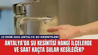 Antalya’da Su Kesintisi Hangi İlçelerde ve Saat Kaçta Sular Kesilecek?