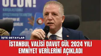 İstanbul Valisi Davut Gül 2024 Yılı Emniyet Verilerini Açıkladı