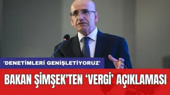 Bakan Şimşek'ten ‘vergi’ açıklaması: 'Denetimleri genişletiyoruz'