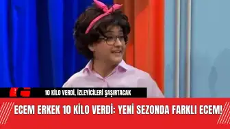 Ecem Erkek 10 Kilo Verdi: Yeni Sezonda Farklı Ecem!