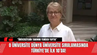 O Üniversite Dünya Üniversite Sıralamasında Türkiye’de İlk 10’da!