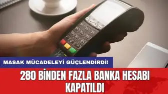 MASAK mücadeleyi güçlendirdi: 280 binden fazla banka hesabı kapatıldı