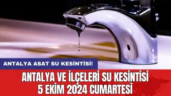 Antalya ve İlçeleri Su Kesintisi 5 Ekim 2024 Cumartesi