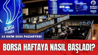 Borsa haftaya nasıl başladı? 14 Ekim 2024 Pazartesi