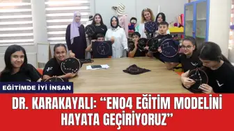 Dr. Karakayalı: “Eno4 eğitim modelini hayata geçiriyoruz”