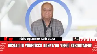 DÖSİAD'ın Yöneticisi Konya'da Vergi Rekortmeni!