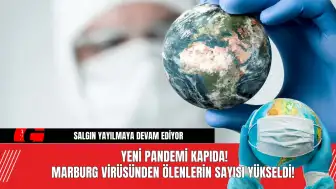 Yeni Pandemi Kapıda! Marburg Virüsünden Ölenlerin Sayısı Yükseldi!