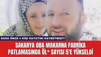 Sakarya Oba Makarna Fabrika Patlamasında Öl* Sayısı 5'e Yükseldi