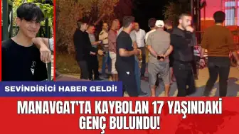 Manavgat'ta kaybolan 17 yaşındaki genç bulundu!