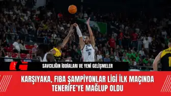 Karşıyaka, FIBA Şampiyonlar Ligi İlk Maçında Tenerife’ye Mağlup Oldu