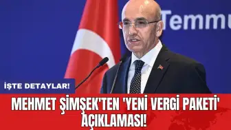 Mehmet Şimşek'ten 'yeni vergi paketi' açıklaması!