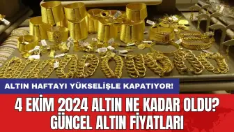 4 Ekim 2024 Altın Ne Kadar Oldu? Güncel Altın Fiyatları