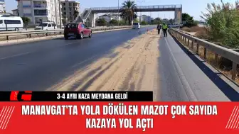 Manavgat'ta Yola Dökülen Mazot Çok Sayıda Kazaya Yol Açtı