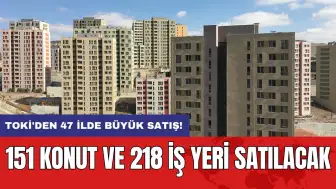 TOKİ'den 47 ilde büyük satış! 151 konut ve 218 iş yeri satılacak