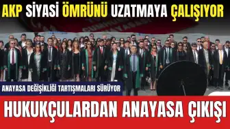 Hukukçulardan Anayasa Değişikliği Değerlendirmesi! "AKP Ömrünü Uzatmaya Çalışıyor"