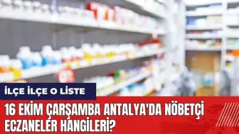 16 Ekim Çarşamba Antalya'da nöbetçi eczaneler hangileri?