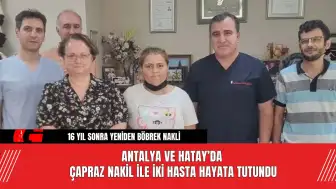 Antalya ve Hatay’da çapraz nakil ile iki hasta hayata tutundu