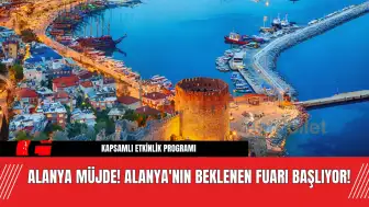 Alanya Müjde! Alanya'nın Beklenen Fuarı Başlıyor!