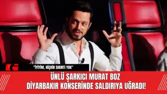 Ünlü şarkıcı Murat Boz Diyarbakır konserinde saldırıya uğradı!