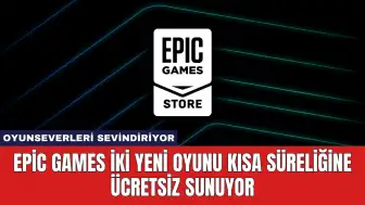 Epic Games İki Yeni Oyunu Kısa Süreliğine Ücretsiz Sunuyor