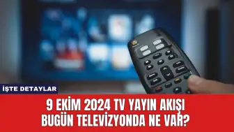 9 Ekim 2024 TV yayın akışı Bugün Televizyonda Ne Var?