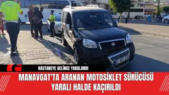 Manavgat'ta Aranan Motosiklet Sürücüsü Yaralı Halde Kaçırıldı